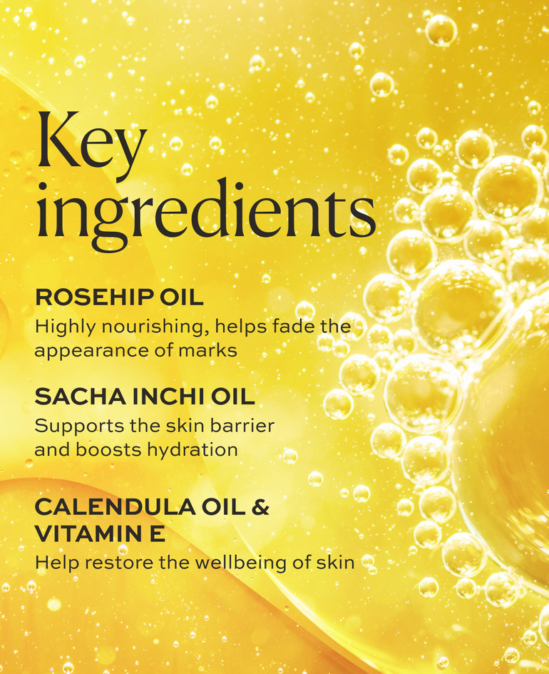 Rosehip oil Highly nourishing, helps fade the appearance of marks  Sacha inchi oil Supports the skin barrier and boosts hydration  Calendula oil & vitamin E