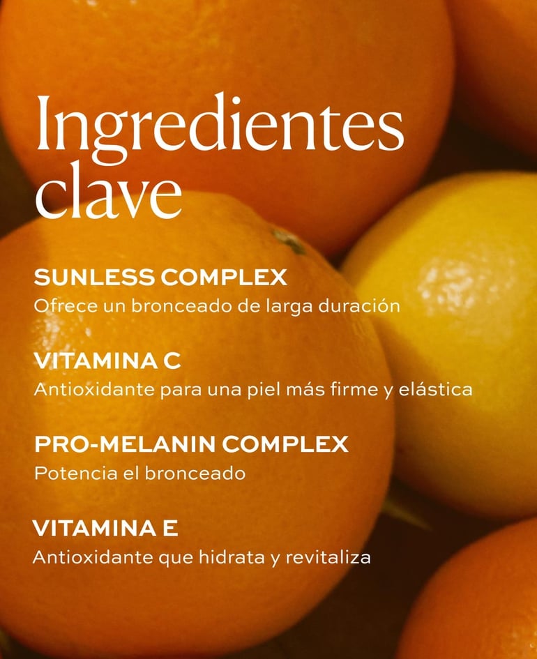 Sunless Complex Ofrece un bronceado de larga duración  Vitamina C Antioxidante para una piel más firme y elástica  Complejo ProMelanina Potencia el bronceado  Vitamina E Antioxidante que hidrata y revitaliza