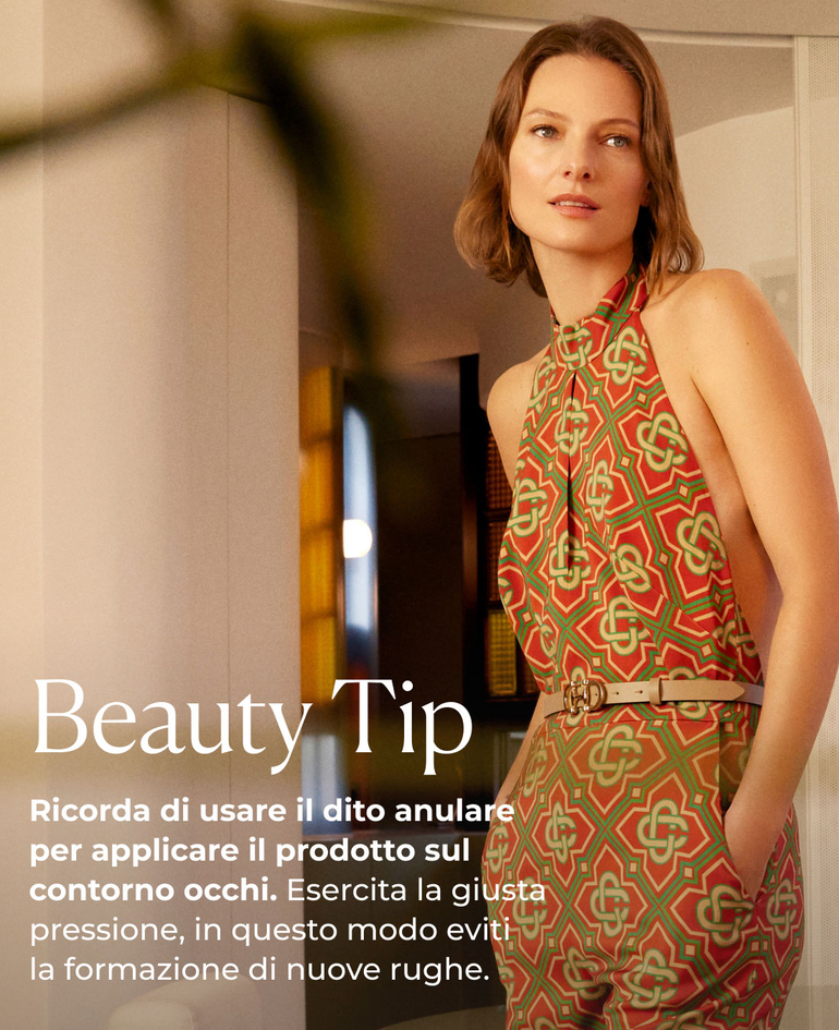 Beauty Tip Ricorda di usare il dito anulare per applicare il prodotto sul contorno occhi. Esercita la giusta pressione, in questo modo eviti la formazione di nuove rughe. 