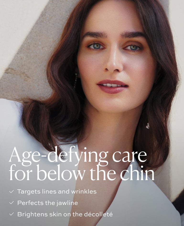 AGE-DEFYING CARE FOR BELOW THE CHIN ✓ Targets lines and wrinkles ✓ Perfects the jawline ✓ Brightens skin on the décolleté
