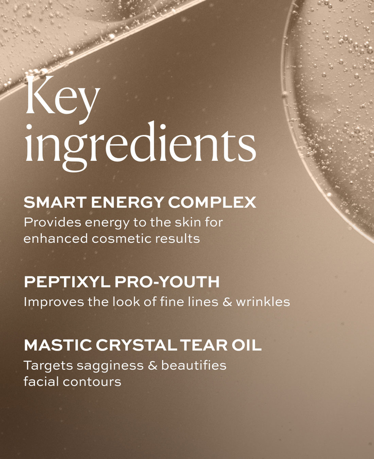 Key ingredients  Smart Energy Complex Provides energy to the skin for enhanced cosmetic results  Peptixyl ProYouth Improves the look of fine lines & wrinkles  Mastic Crystal Tear Oil Targets sagginess & beautifies facial contours