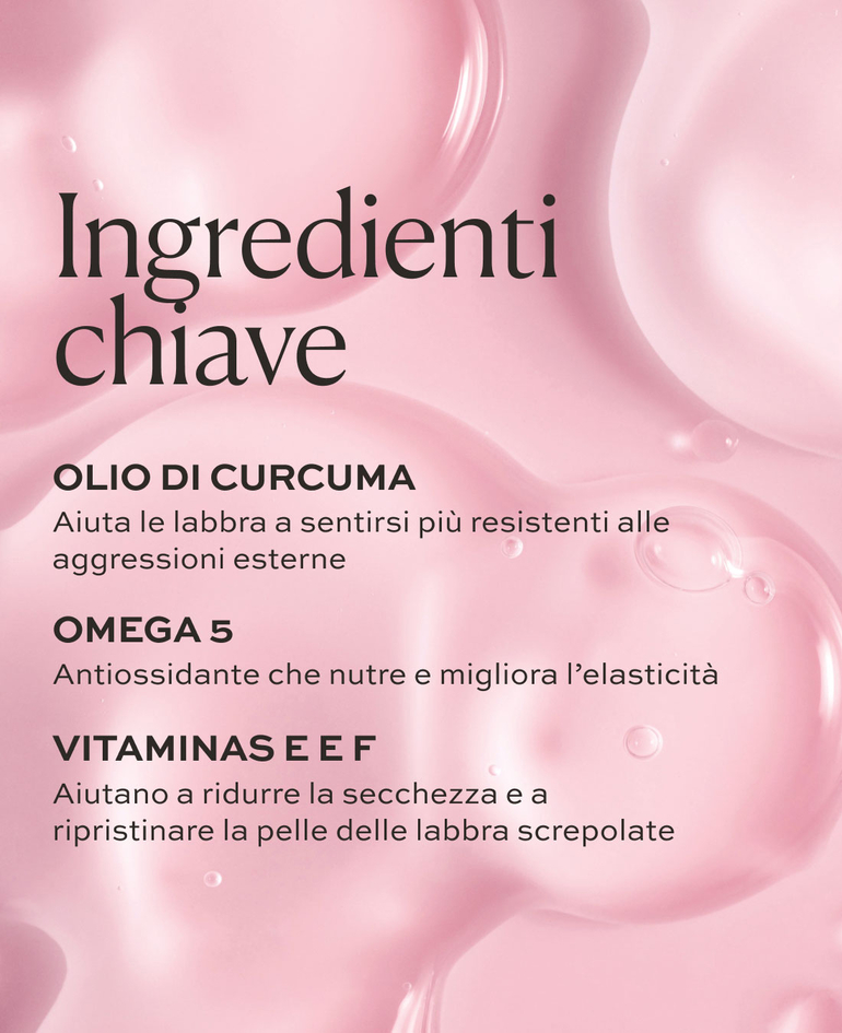 OMEGA 5 Antiossidante che nutre e migliora l&rsquo;elasticit&agrave;  OLIO DI CURCUMA Aiuta le labbra a sentirsi pi&ugrave; resistenti alle aggressioni esterne  VITAMINE E E F