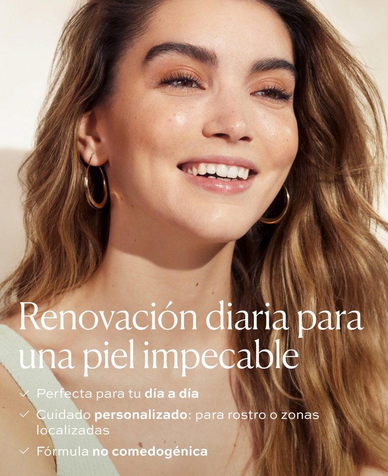 RENOVACIÓN DIARIA PARA UNA PIEL IMPECABLE ✓ Perfecta para tu día a día ✓ Cuidado personalizado: para rostro o zonas localizadas ✓ Fórmula no comedogénica