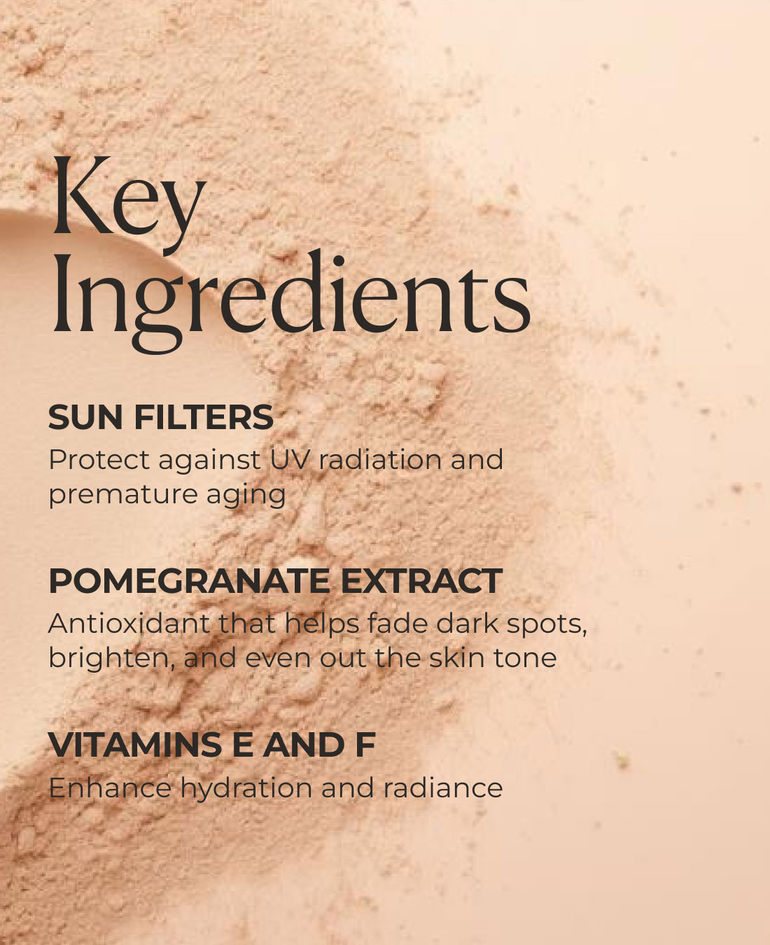 Sun filters Protect against UV radiation and premature aging  Pomegranate extract Antioxidant that helps fade dark spots, brighten, and even out the skin tone  Vitamins E and F Enhance hydration and radiance  Melanin-like pigments