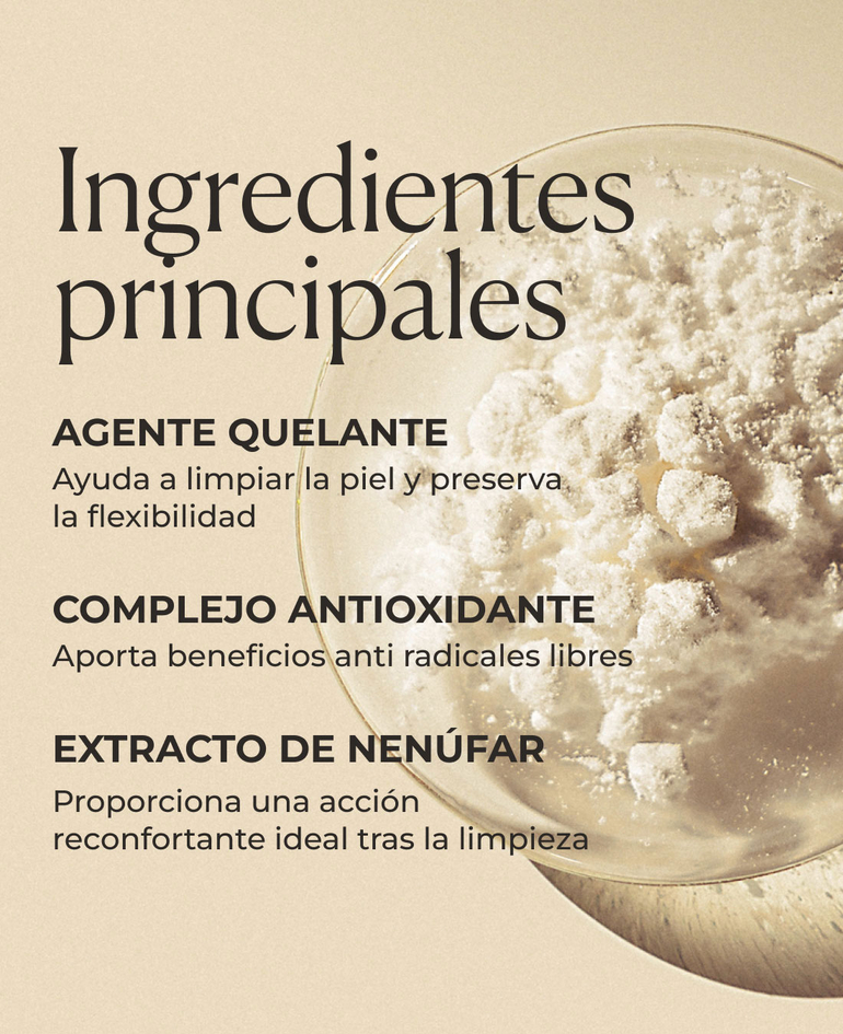 Agente quelante Ayuda a limpiar la piel y preserva la flexibilidad  Complejo antioxidante Aporta beneficios anti radicales libres  Extracto de nenúfar Proporciona una acción reconfortante ideal tras la limpieza