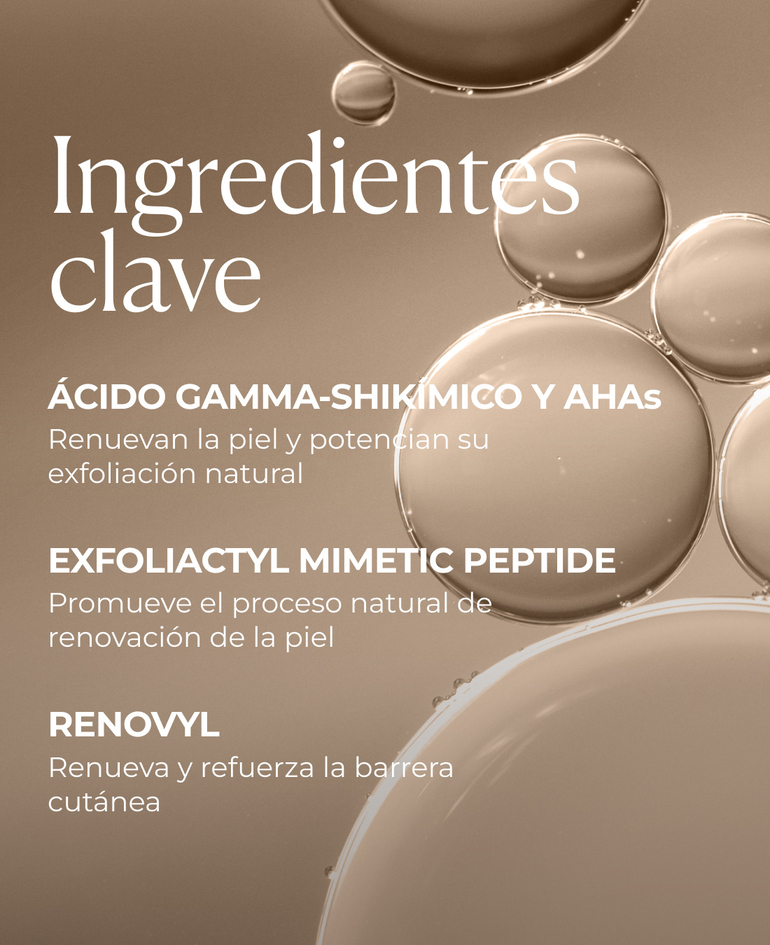 &Aacute;cido gamma-shik&iacute;mico y AHAs Renuevan la piel y potencian su exfoliaci&oacute;n natural  Exfoliactyl Mimetic Peptide Promueve el proceso natural de renovaci&oacute;n de la piel  Renovyl Renueva y refuerza la barrera cut&aacute;nea  Pro-Lift