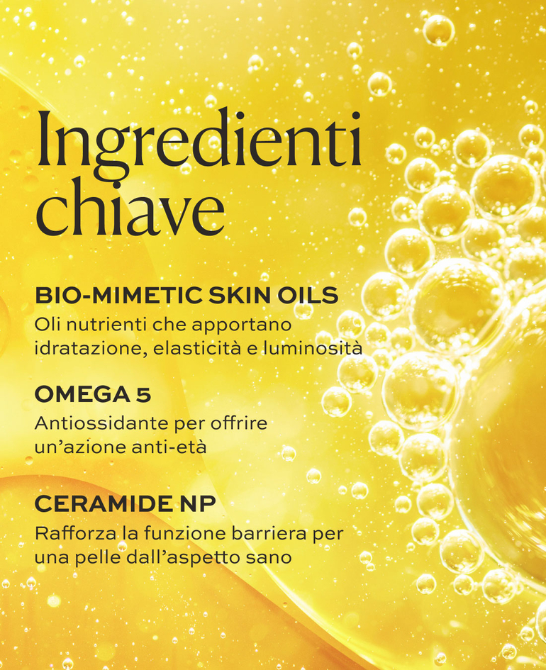 Bio-Mimetic Skin Oils Oli nutrienti che apportano idratazione, elasticit&agrave; e luminosit&agrave;  Omega 5 Antiossidante per offrire un&rsquo;azione anti-et&agrave;  Ceramide NP